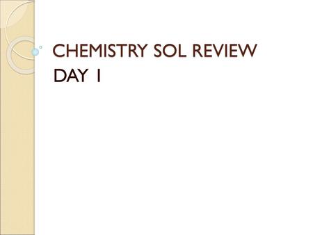 CHEMISTRY SOL REVIEW DAY 1.