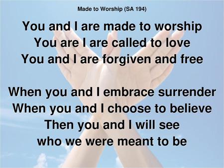 You and I are made to worship You are I are called to love