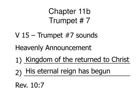 Chapter 11b Trumpet # 7 V 15 – Trumpet #7 sounds Heavenly Announcement