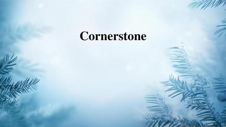 Cornerstone.