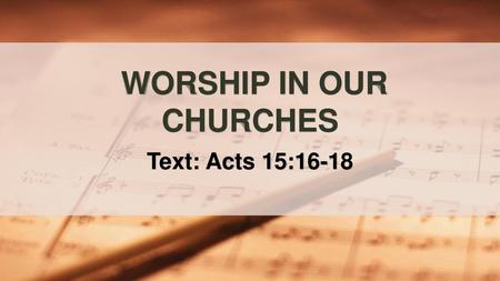 WORSHIP IN OUR CHURCHES