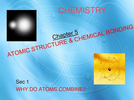 Chapter 5 ATOMIC STRUCTURE & CHEMICAL BONDING