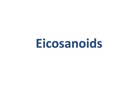 Eicosanoids.