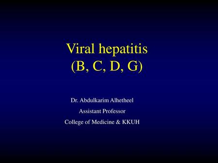 Viral hepatitis (B, C, D, G) Dr. Abdulkarim Alhetheel