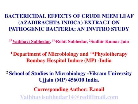 BACTERICIDAL EFFECTS OF CRUDE NEEM LEAF (AZADIRACHTA INDICA) EXTRACT ON PATHOGENIC BACTERIA: AN INVITRO STUDY 1*Vaibhavi Subhedar, 1ARohit Subhedar, 2Sudhir.