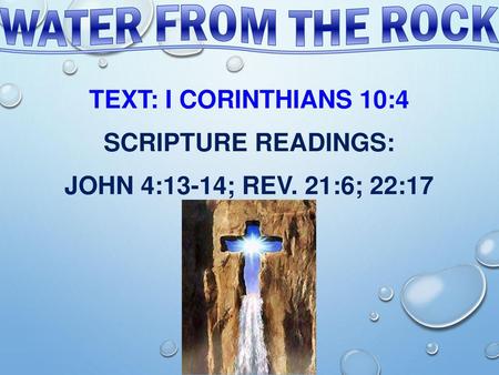 Water From The Rock Text: I Corinthians 10:4 Scripture Readings: