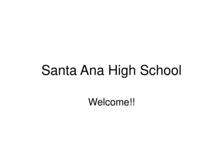 Santa Ana High School Welcome!!.