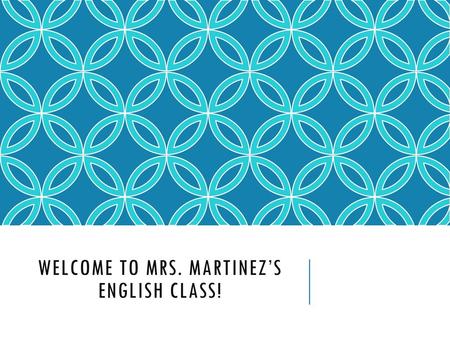 WELCOME TO Mrs. Martinez’s English class!