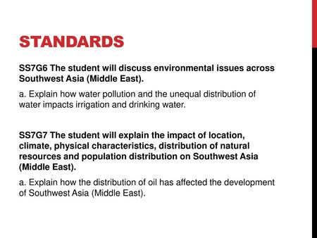 Standards SS7G6 The student will discuss environmental issues across Southwest Asia (Middle East). a. Explain how water pollution and the unequal distribution.