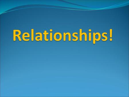 Relationships!.