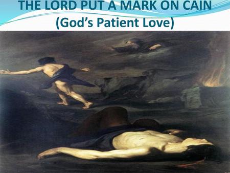 THE LORD PUT A MARK ON CAIN (God’s Patient Love)