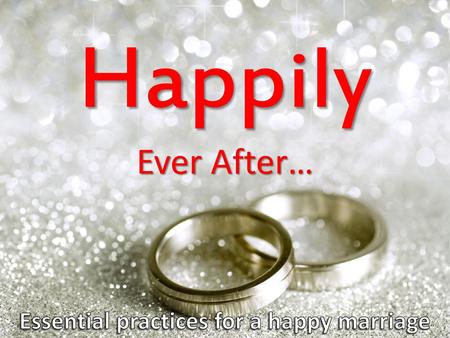 Essential practices for a happy marriage