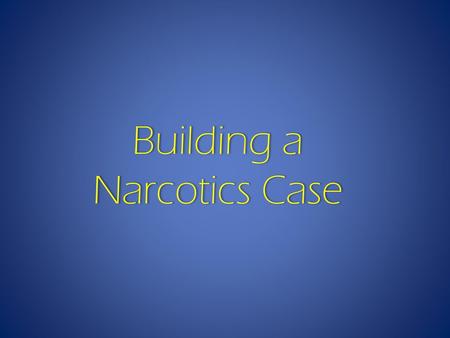 Building a Narcotics Case