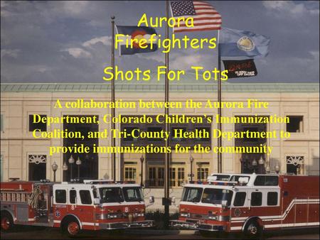 Aurora Firefighters Shots For Tots