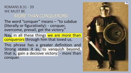 ROMANS 8: WE MUST BE MORE THAN CONQUERORS!