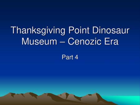 Thanksgiving Point Dinosaur Museum – Cenozic Era