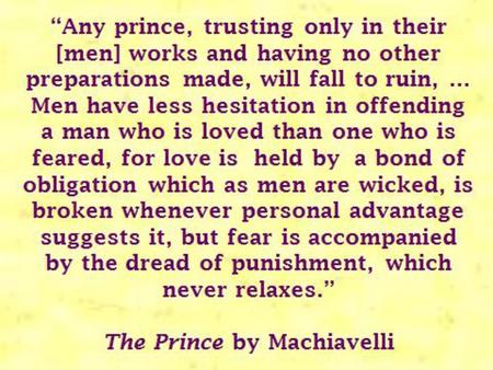 Machiavelli’s The Prince Machiavelli's enumeration of leadership qualities for a prince has always been controversial. 2. Leaders and followers.