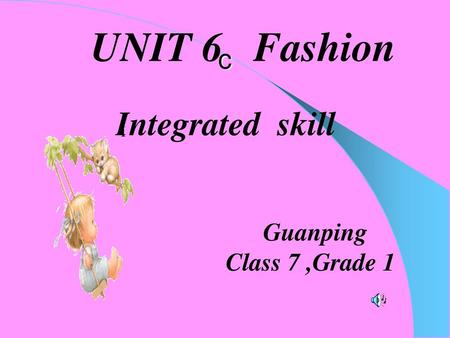 UNIT 6 Fashion c Integrated skill I Guanping Class 7 ,Grade 1.