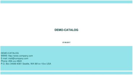 DEMO-CATALOG 07.09.2017 P.O. Box 34069 #381 Seattle, WA 981xx-10xx USA.