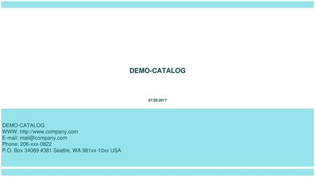 DEMO-CATALOG 07.09.2017 P.O. Box 34069 #381 Seattle, WA 981xx-10xx USA.