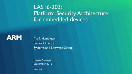 LAS16-203: Platform Security Architecture for embedded devices