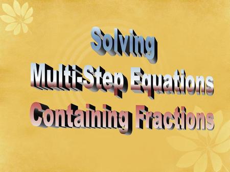 Solving Multi-Step Equations Containing Fractions Title.