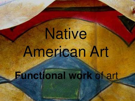 Native American Art Functional work of art.