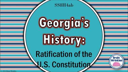 Georgia’s History: Ratification of the U.S. Constitution SS8H4ab