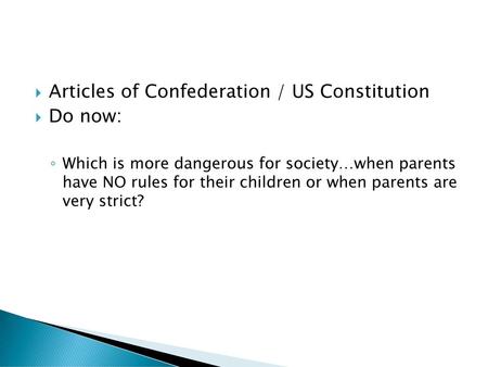 Articles of Confederation / US Constitution Do now: