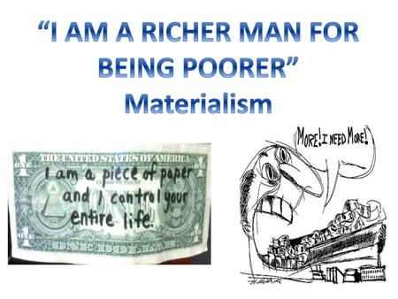 “I AM A RICHER MAN FOR BEING POORER”