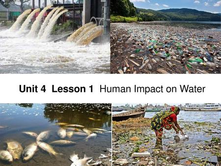 Unit 4  Lesson 1  Human Impact on Water