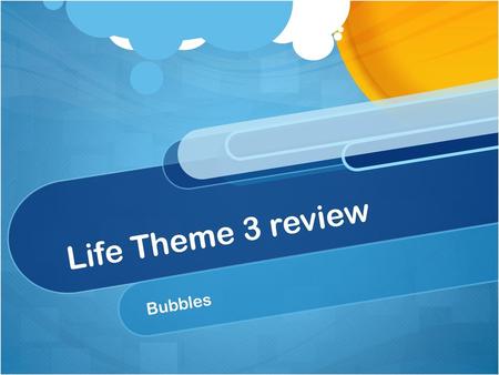 Life Theme 3 review Bubbles.