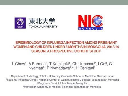 Epidemiology Of Influenza Infection Among Pregnant Women And Children Under 6 Months In Mongolia, 2013/14 Season: A Prospective Cohort Study L Chaw1, A.