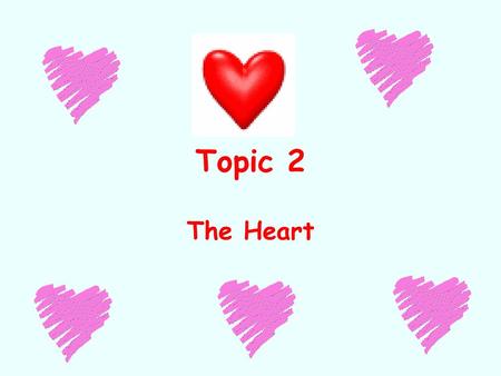 Topic 2 The Heart.