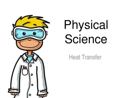 Physical Science Heat Transfer.