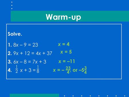 Warm-up Solve. 1. 8x – 9 = x + 12 = 4x x – 8 = 7x + 3