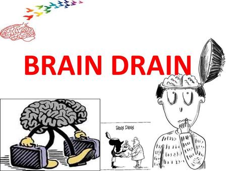 BRAIN DRAIN.