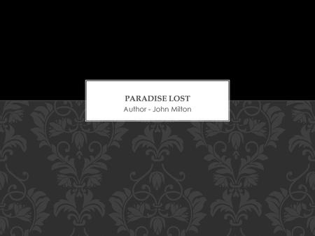 Paradise Lost Author - John Milton.