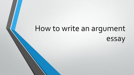 How to write an argument essay