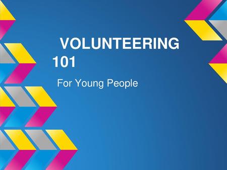 VOLUNTEERING 101 For Young People.