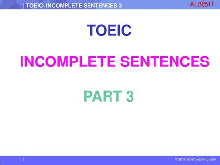 TOEIC INCOMPLETE SENTENCES PART 3.