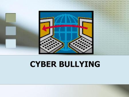 CYBER BULLYING.