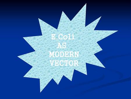 E.Coli AS MODERN VECTOR.