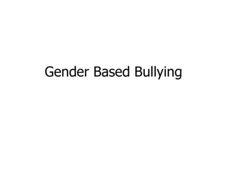 Gender Based Bullying.