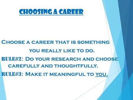 Choosing a Career One of the hardest—and most exciting—choices you’ll ever make is your career. Although chance may play a part, come prepared! Choose.