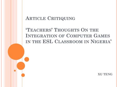 Article Critiquing ‘Teachers’ Thoughts On the Integration of Computer Games in the ESL Classroom in Nigeria’ XU TENG.