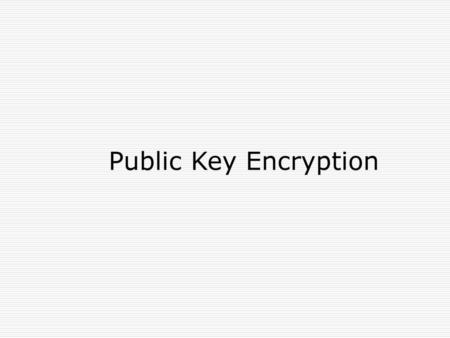 Public Key Encryption.