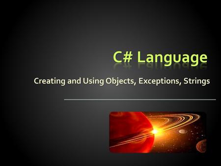 Creating and Using Objects, Exceptions, Strings