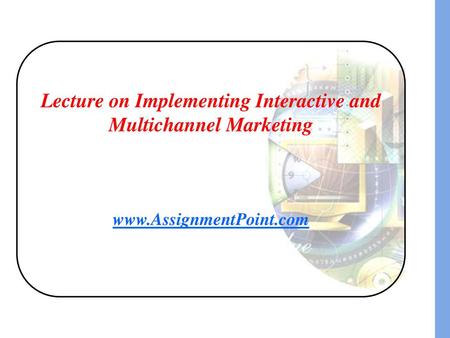 Lecture on Implementing Interactive and Multichannel Marketing