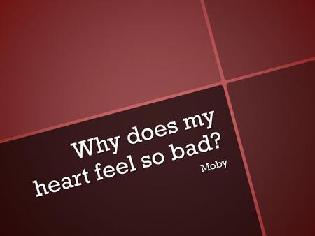 Why does my heart feel so bad?